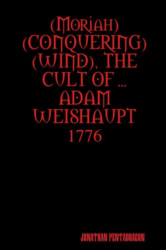 9780557003747: (Moriah Conquering Wind), the Cult of ... Adam Weishaupt