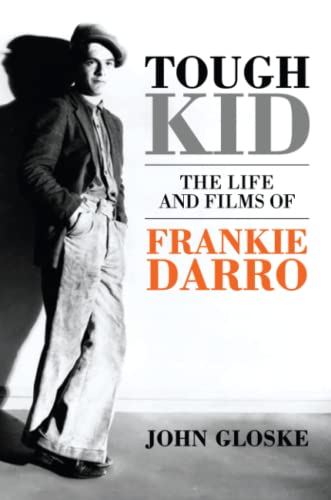 Tough Kid-The Life and Films of Frankie Darro - John Gloske