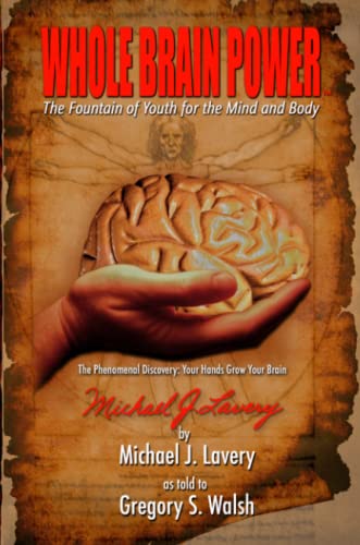 Whole Brain Power: The Fountain of Youth for the Mind and Body (9780557005147) by Lavery, Michael; Walsh, Gregory