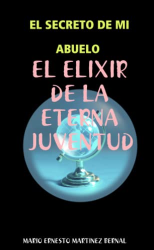 Imagen de archivo de El Secreto De Mi Abuelo, El Elixir De La Eterna Juventud (Spanish Edition) a la venta por Revaluation Books