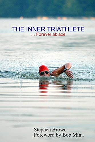 THE INNER TRIATHLETE ... Forever ablaze (9780557017607) by Brown, Stephen