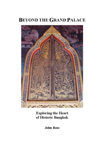 Beyond the Grand Palace: Exploring the Heart of Historic Bangkok (9780557018383) by Ross, John