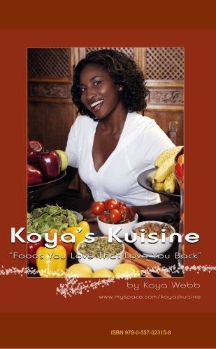 9780557023158: Koya's Kuisine: "Foods You Love That Love You Back!"