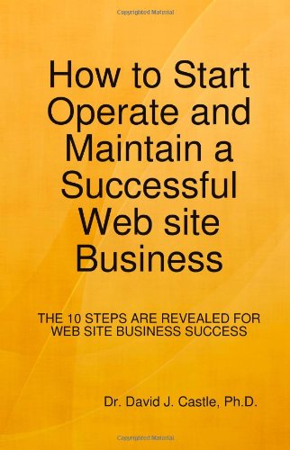 9780557030606: How to Start, Operate and Maintain a Successful Web site Business