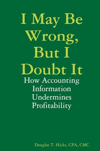 Stock image for I May Be Wrong, But I Doubt It: How Accounting Information Undermines Profitability for sale by GF Books, Inc.