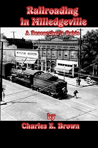 Railroading in Milledgeville: A Researcher's Guide (9780557031634) by Brown, Charles E.