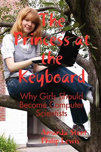 Imagen de archivo de The Princess at the Keyboard: Why Girls Should Become Computer Sc a la venta por Hawking Books