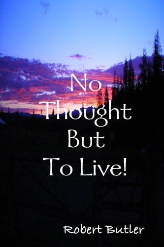 No Thought But To Live! (9780557039098) by Robert Butler