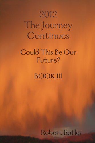 2012--The Journey Continues BOOK III (9780557039258) by Butler, Robert