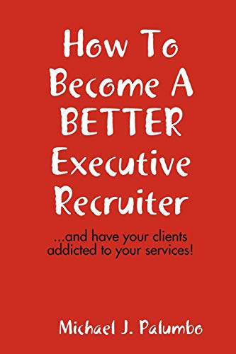 How to Become a Better Executive Recruiter. (Paperback) - Michael Palumbo