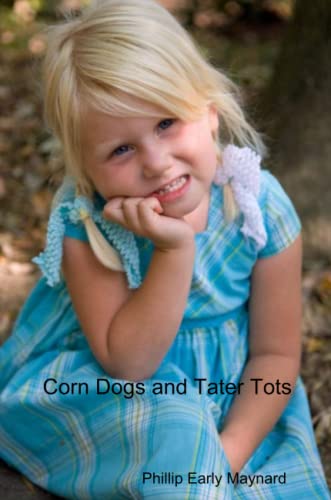 Stock image for Corn Dogs and Tater Tots: A Collection of Poems, Prose and Short Stories for sale by Revaluation Books