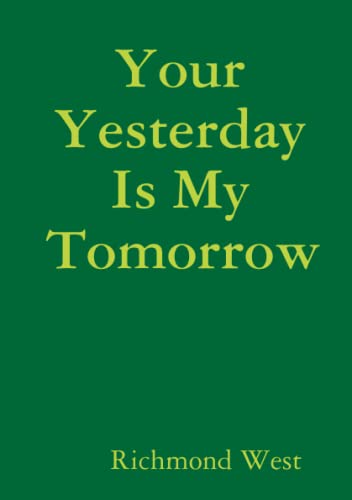 9780557042814: Your Yesterday Is My Tomorrow