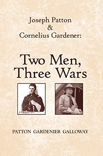 9780557047192: Joseph Patton and Cornelius Gardener: Two Men, Three Wars