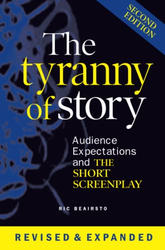 9780557047734: The Tyranny of Story: Audience Expectations and the Short Screenplay 2nd Edition