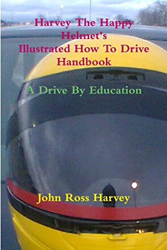 Beispielbild fr Harvey The Happy Helmet's Illustrated How To Drive Handbook - A Drive By Education zum Verkauf von Chiron Media