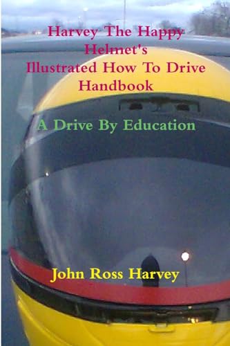 Stock image for Harvey The Happy Helmet's Illustrated How To Drive Handbook - A Drive By Education for sale by PBShop.store US