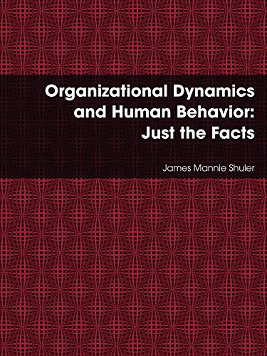 Imagen de archivo de Organizational Dynamics and Human Behavior: Just the Facts a la venta por Ergodebooks