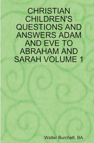 9780557082193: CHRISTIAN CHILDREN'S QUESTIONS AND ANSWERS ADAM AND EVE TO ABRAHAM AND SARAH VOLUME 1