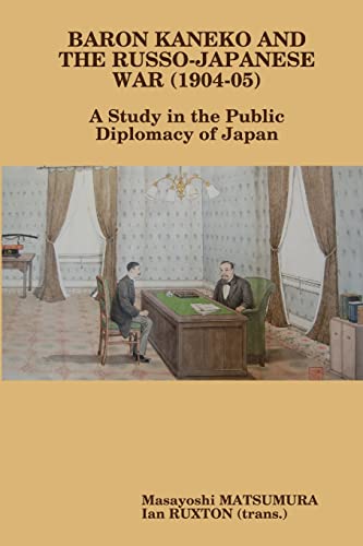 Imagen de archivo de Baron Kaneko and the Russo-Japanese War (1904-05): A Study in the Public Diplomacy of Japan a la venta por PBShop.store US