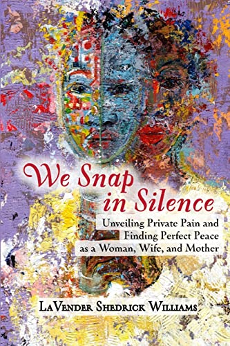 Beispielbild fr We Snap In Silence - Unveiling Private Pain and Finding Perfect Peace as a Woman, Wife, and Mother zum Verkauf von Chiron Media