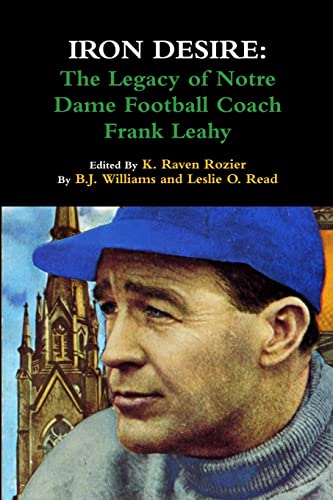 Beispielbild fr Iron Desire: The Legacy of Notre Dame Football Coach Frank Leahy zum Verkauf von Metakomet Books