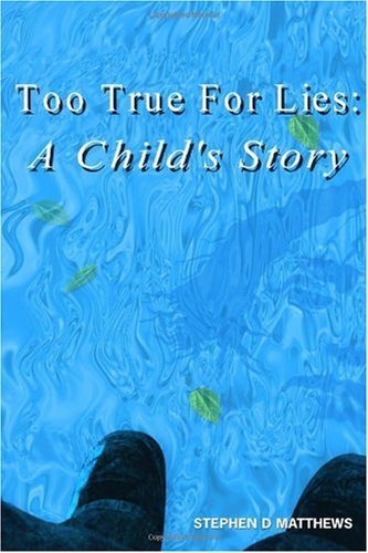 Too True For Lies: A Child's Story