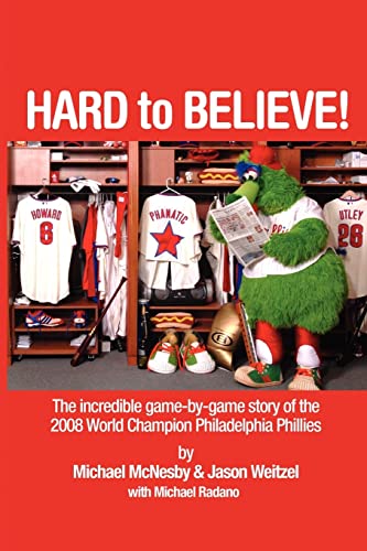 Stock image for Hard to Believe! The Incredible Game-By-Game Story of the 2008 World Champion Philadelphia Phillies for sale by Gulf Coast Books