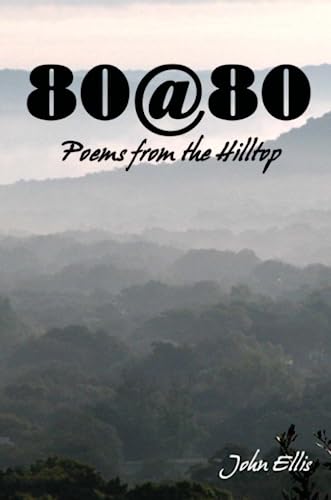 80@80 Poems from the Hilltop (9780557094455) by Ellis, John