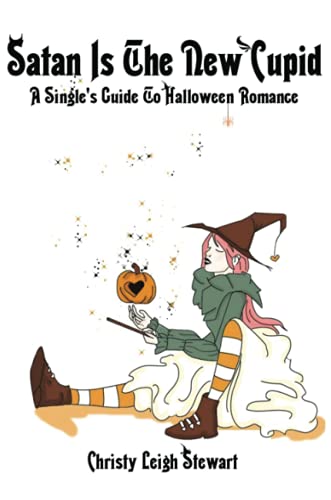 Satan Is The New Cupid: A Single's Guide To Halloween Romance (9780557095568) by Stewart, Christy Leigh Leigh
