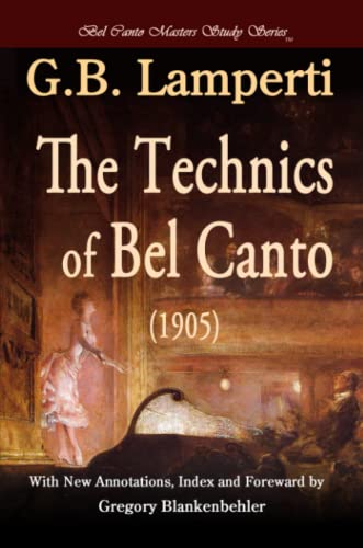 The Technics of Bel Canto (1905) (9780557097357) by Lamperti, Giovanni Battista