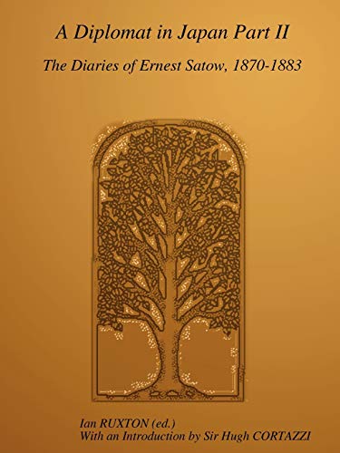 Imagen de archivo de A Diplomat In Japan, Part II: The Diaries Of Ernest Satow, 1870-1883 a la venta por Books Unplugged