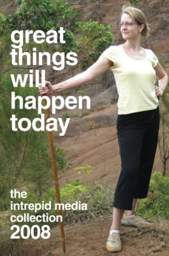 Stock image for Great Things Will Happen Today: The Intrepid Media 2008 Collection for sale by Revaluation Books