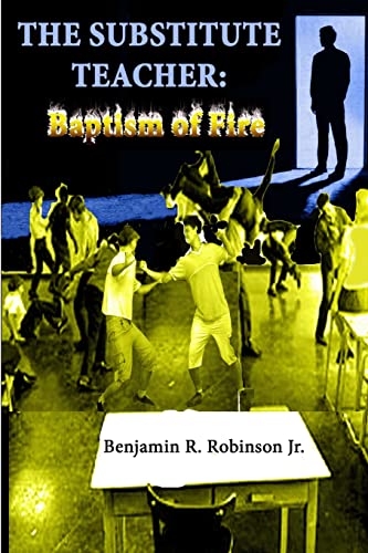 The Substitute Teacher: Baptism of Fire - Benjamin Robinson