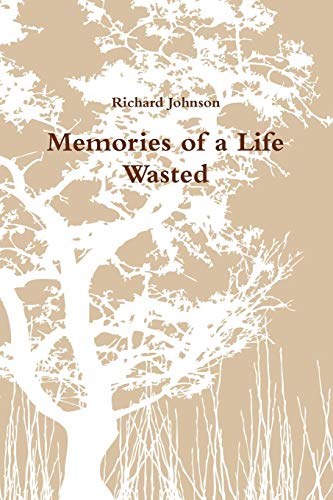 Memories of a Life Wasted (9780557133994) by Johnson, Richard