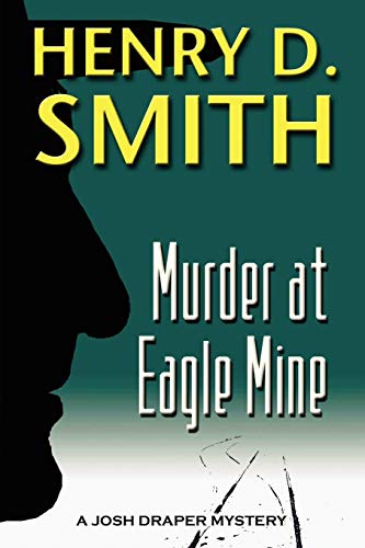 Murder at Eagle Mine: A Josh Draper Mystery (9780557136568) by Smith, Henry D.