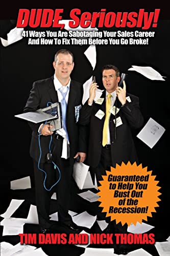 Stock image for Dude, Seriously! 41 Ways You Are Sabotaging Your Sales Career! for sale by Chiron Media