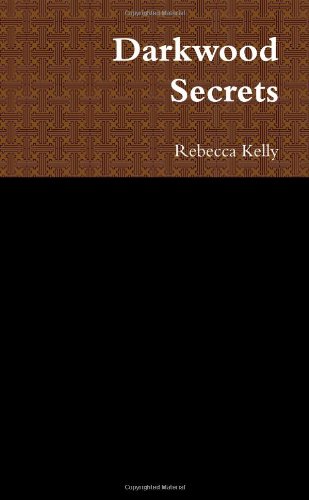 Darkwood Secrets (9780557156801) by Kelly, Rebecca