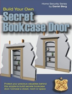 Secret Hidden Bookcase Door Plans (9780557166312) by Daniel Berg