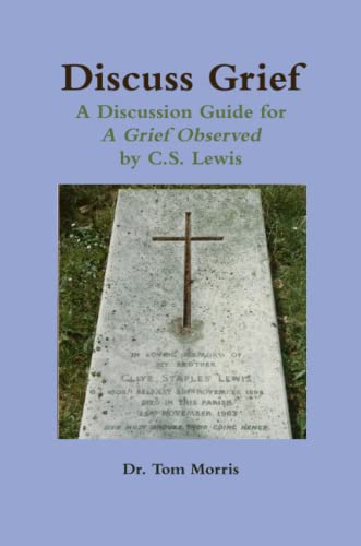 9780557170951: Discuss Grief: A Discussion Guide for A Grief Observed by C.S. Lewis