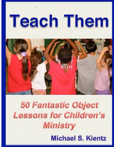 9780557178353: Teach Them: 50 Fantastic Object Lessons for Children's Ministry