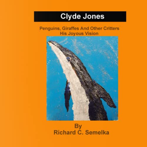 Stock image for Clyde Jones Penguins, Giraffes and Other Critters His Joyous Vision for sale by Books Unplugged