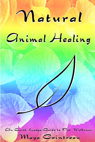 9780557195138: Natural Animal Healing: An Earth Lodge Guide to Pet Wellness