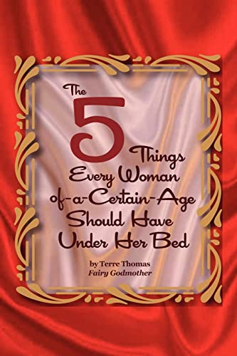 9780557195176: The 5 Things Every Woman-of-a-Certain-Age Should Have Under Her Bed