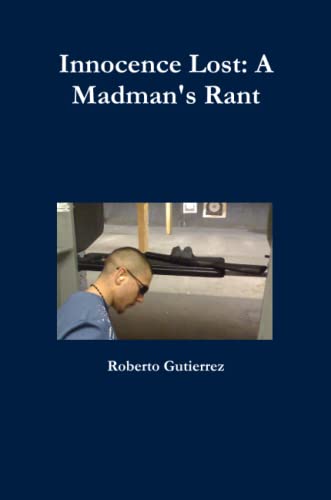 Innocence Lost: A Madman's Rant - Roberto Gutierrez