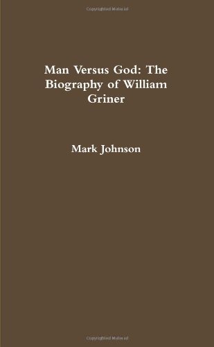 Man Versus God: The Biography of William Griner (9780557238972) by Johnson, Mark