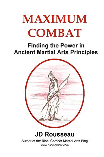 9780557253470: Maximum Combat: Finding the Power in Ancient Martial Arts Principles