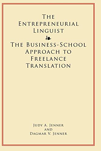 9780557256235: The Entrepreneurial Linguist: The Business-School Approach to Freelance Translation