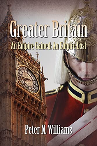 Greater Britain - An Empire Gained: An Empire Lost (9780557272235) by Williams, Peter N.