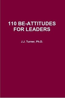Beispielbild fr 110 BE-ATTITUDES FOR LEADERS [Paperback] J.J. Turner, Ph.D. zum Verkauf von The Book Spot