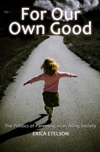 9780557277803: For Our Own Good: The Politics of Parenting in an Ailing Society